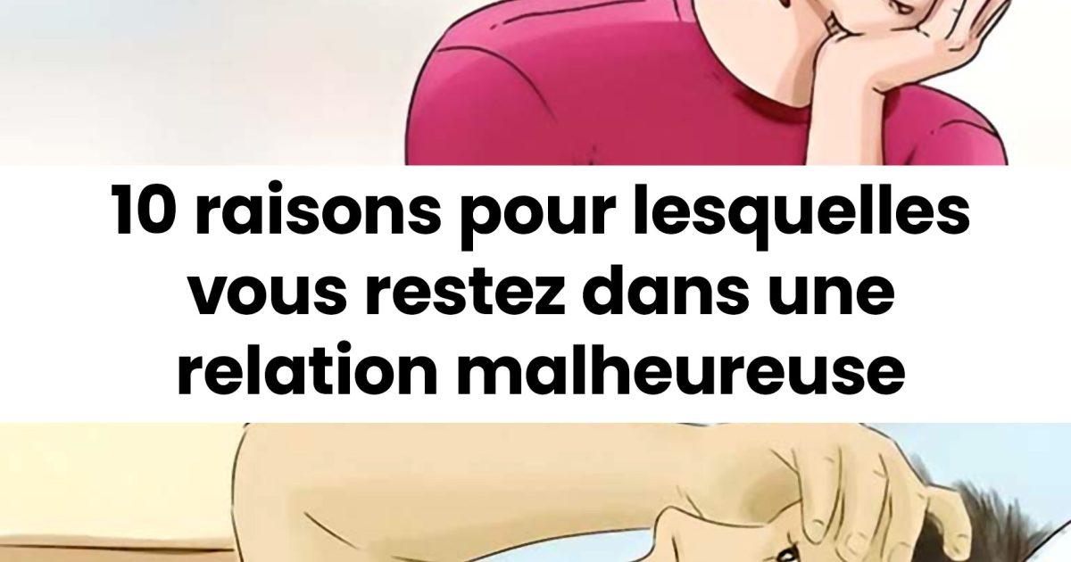 10 explications qui vous empêchent de quitter une relation malheureuse
