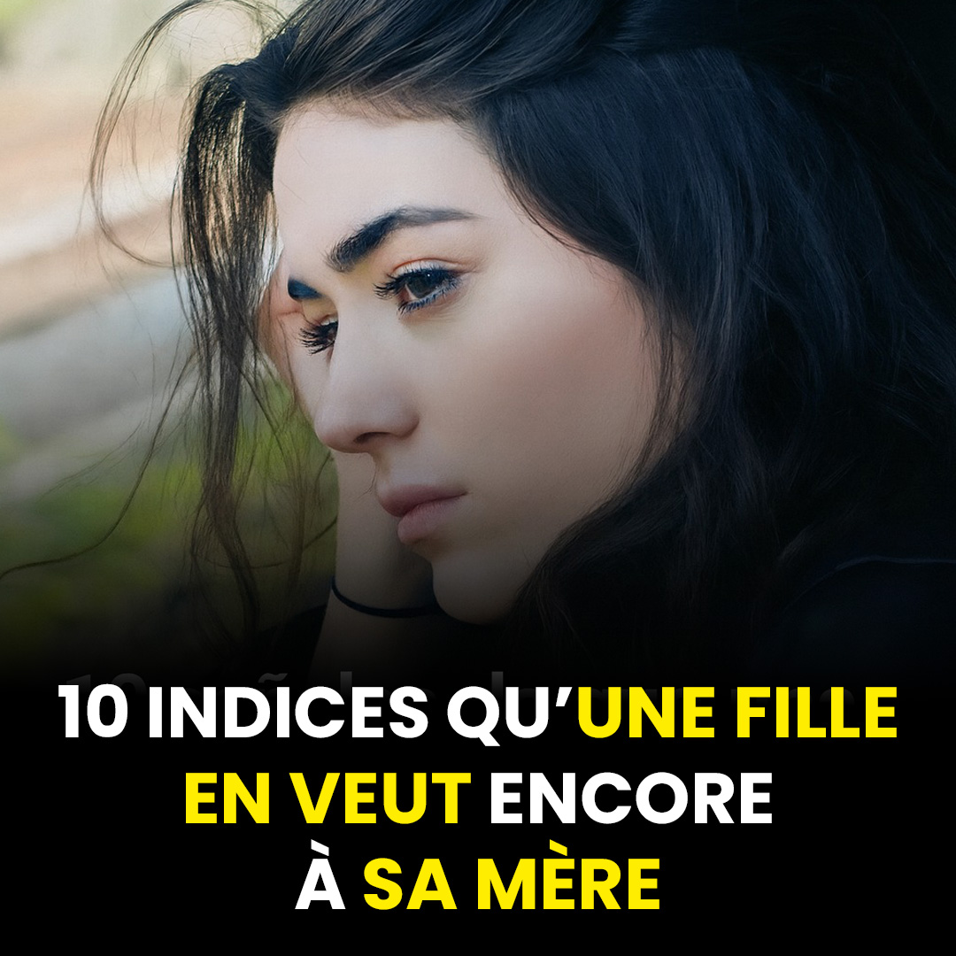 10 signes qu’une fille garde du ressentiment envers sa mère