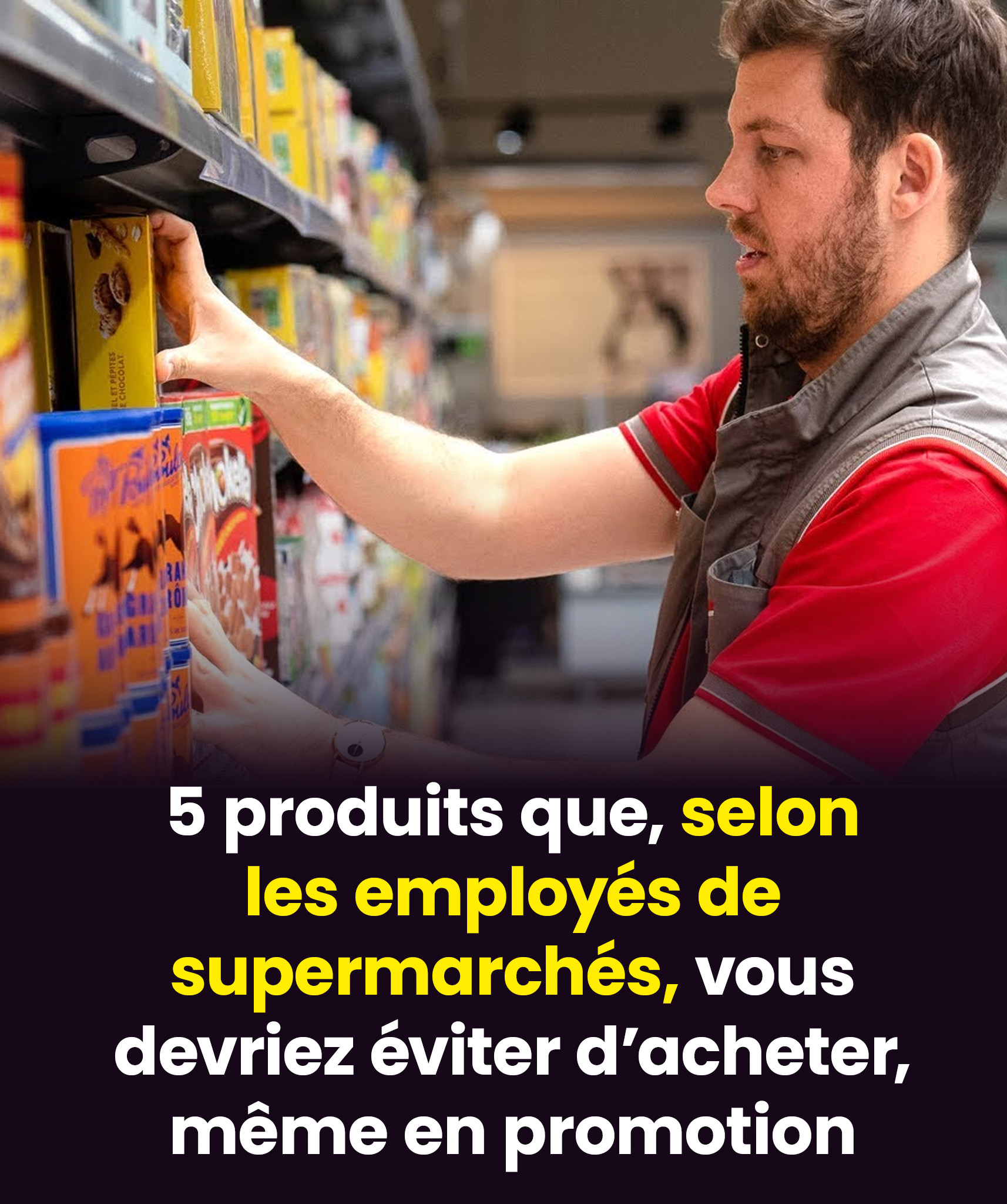 5 produits à ne jamais mettre dans votre panier à l’hypermarché
