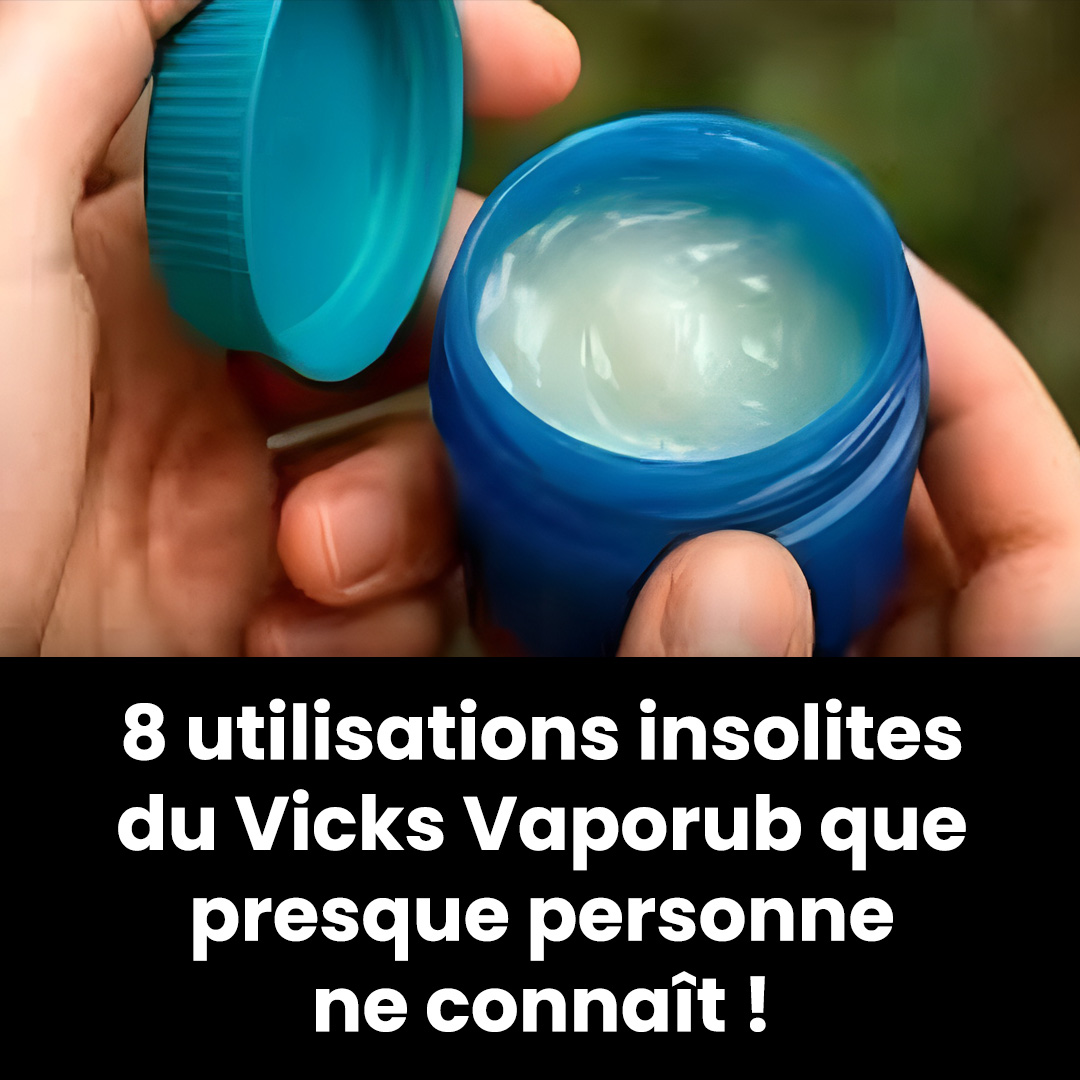 8 utilisations insolites du Vicks Vaporub que presque personne ne connaît