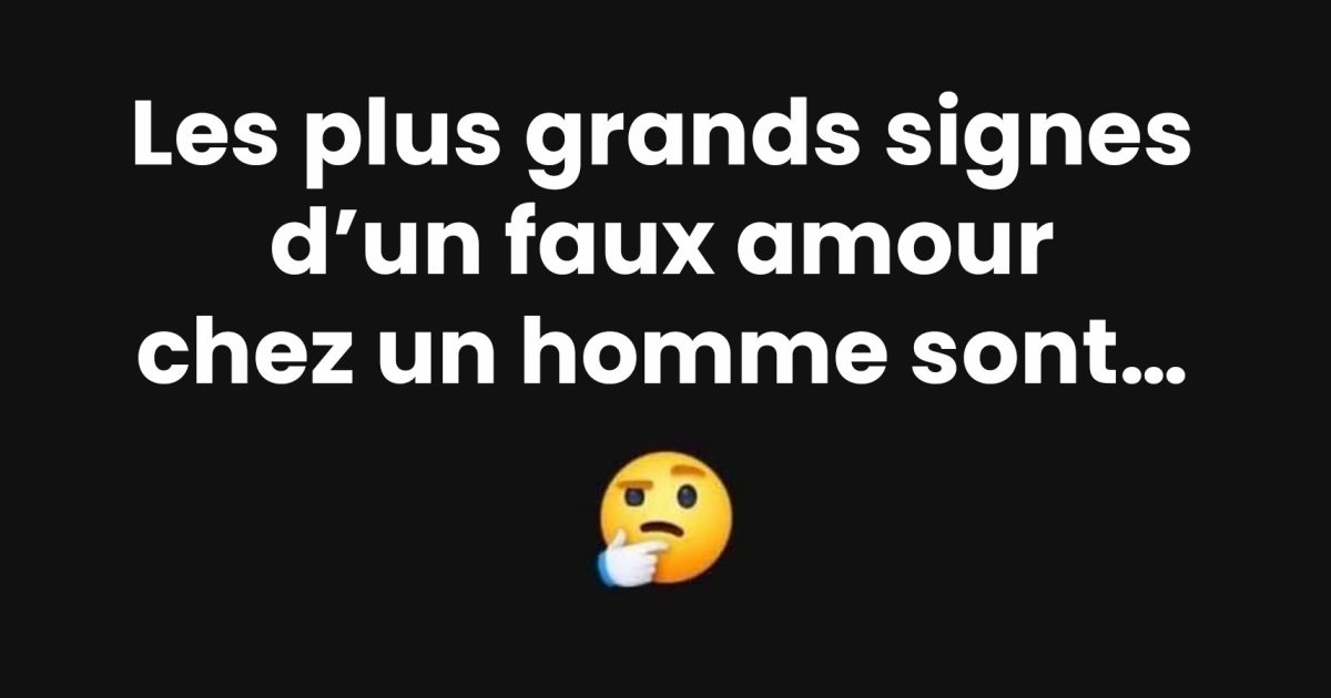 9 signes clairs d’un faux amour chez un homme : une relation qui sonne faux
