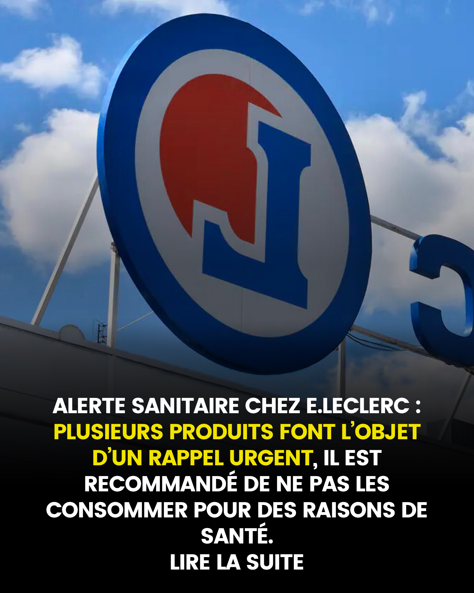 Alerte sanitaire chez E.Leclerc : un rappel urgent concerne plusieurs produits, il est fortement recommandé de ne pas les consommer pour préserver votre santé