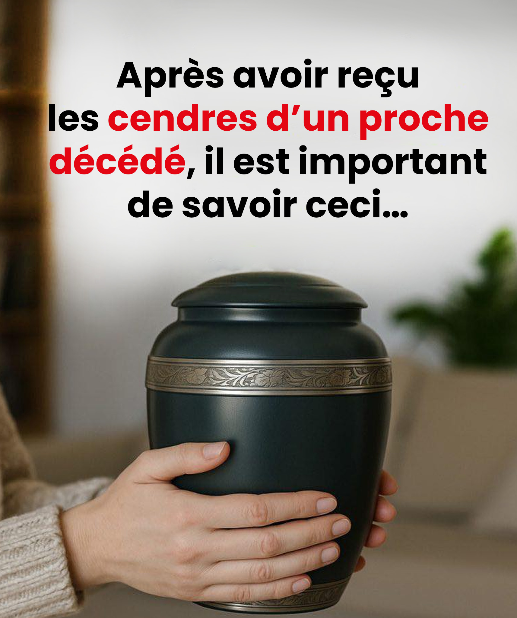 Après avoir reçu les cendres d’un être cher, il y a quelque chose d’important à savoir