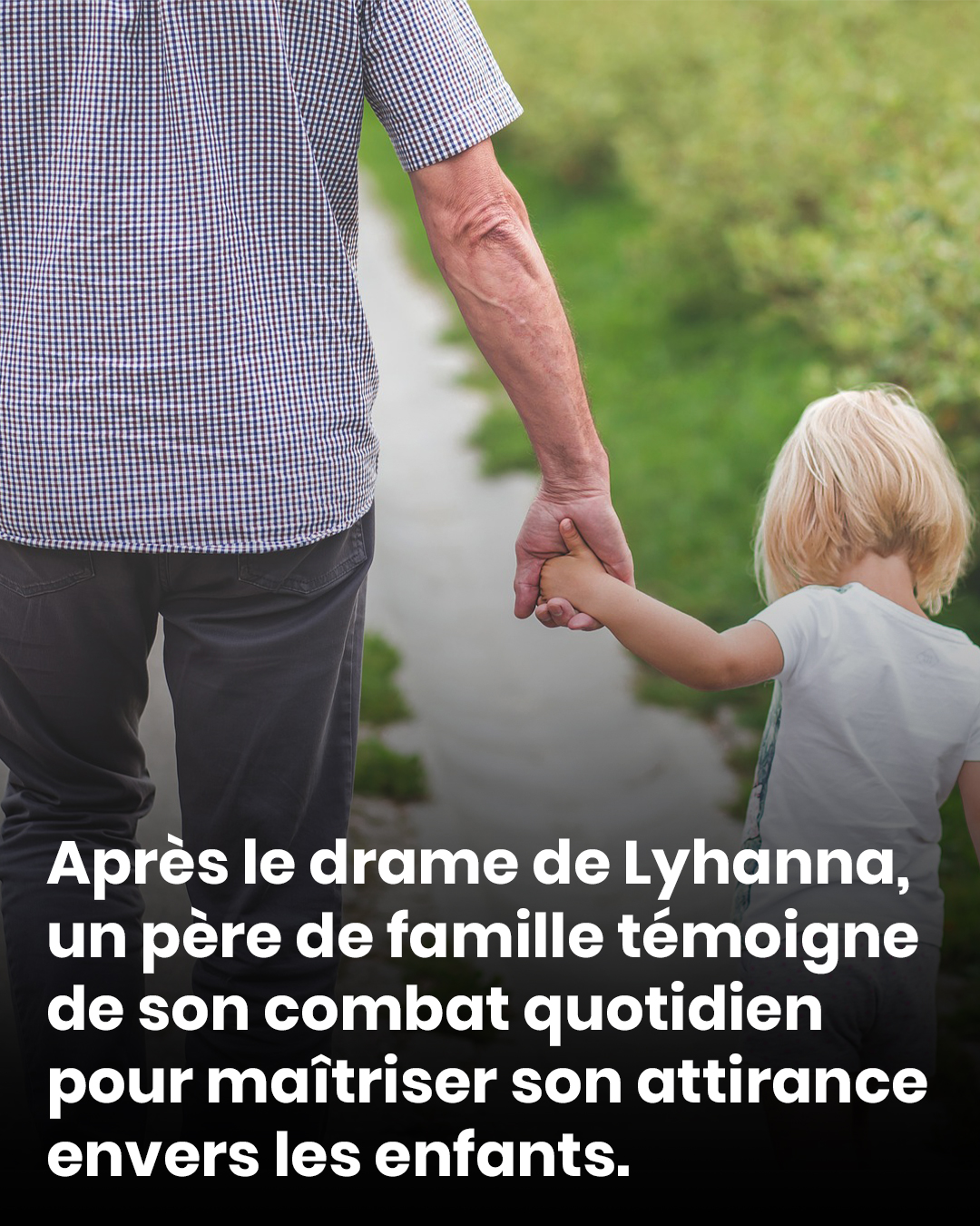 Après le drame de Lyhanna, un père de famille témoigne de sa lutte quotidienne pour résister à son attirance envers les enfants