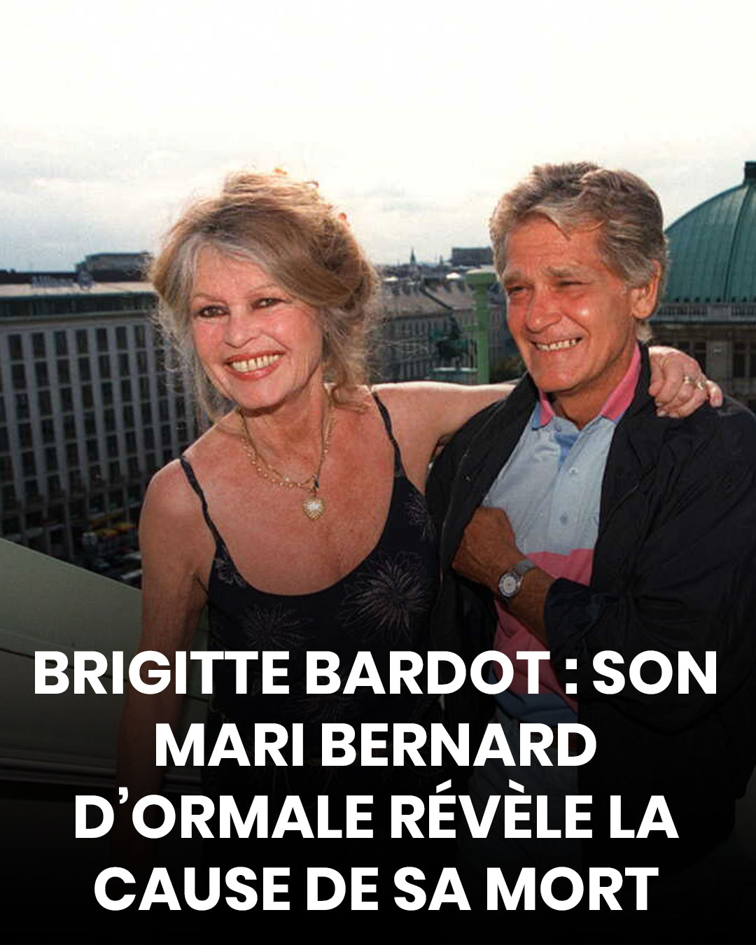 Brigitte Bardot : Bernard d’Ormale révèle les circonstances de sa disparition