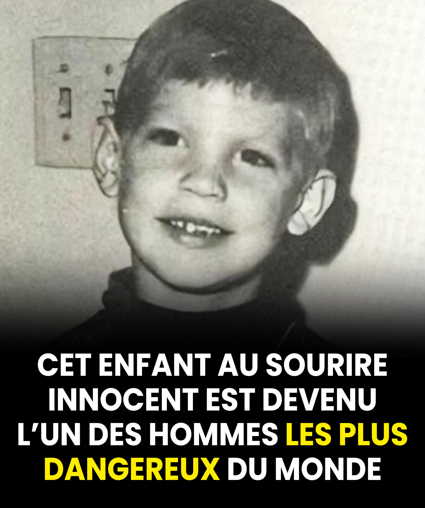 Ce garçon au sourire innocent est devenu l’un des hommes les plus maléfiques de la planète