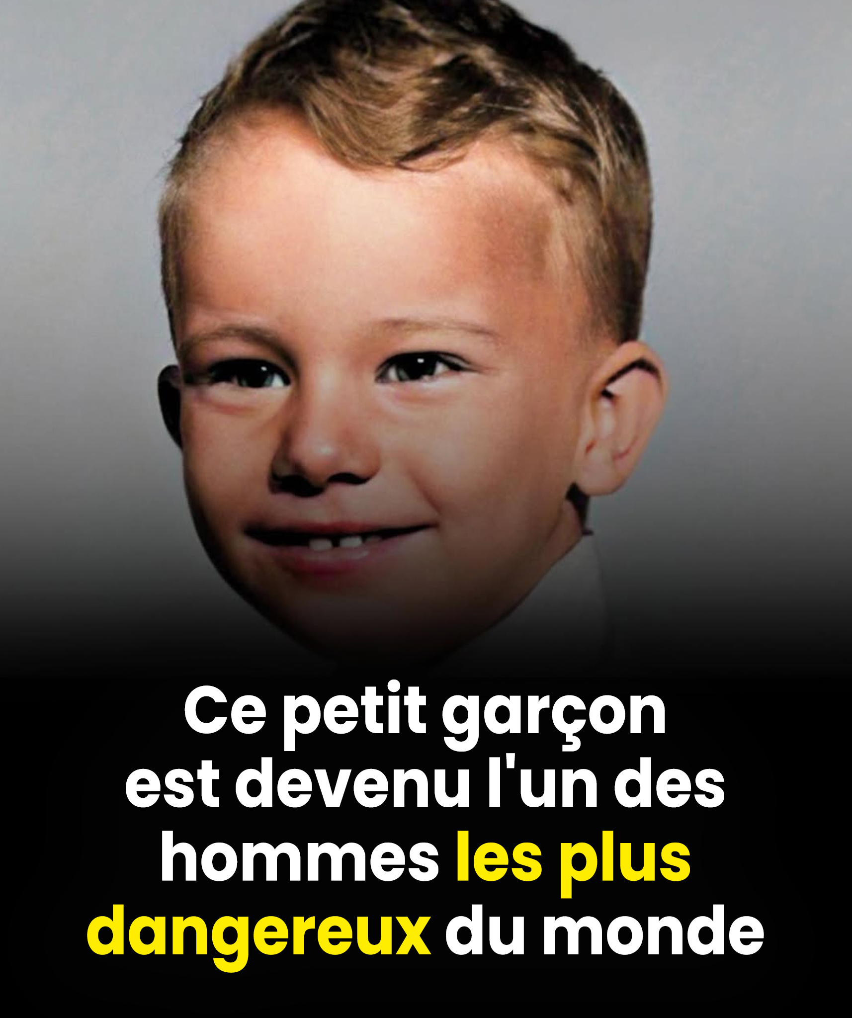 Ce garçon est devenu, en grandissant, l’un des hommes les plus cruel du monde