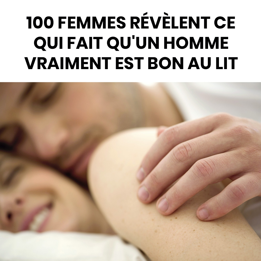 Ce que 100 femmes apprécient vraiment chez un homme dans leur vie privée