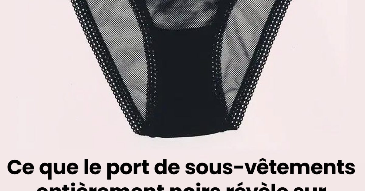 Ce que le port de sous-vêtements entièrement noirs révèle sur la personnalité d’une femme