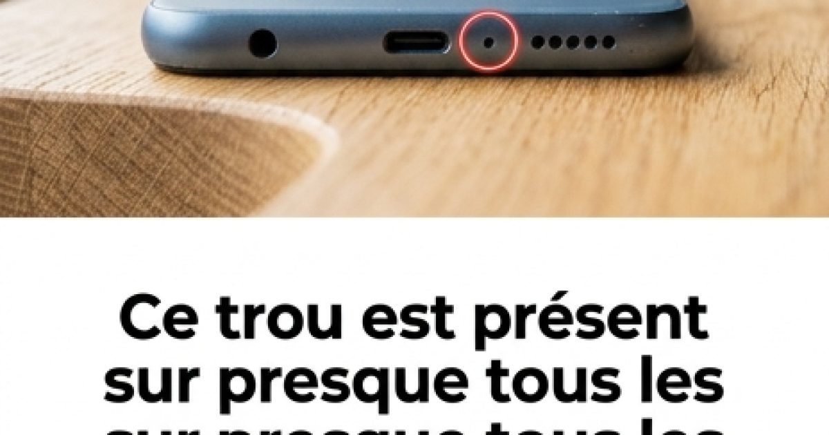Ce trou est présent dans presque tous les smartphones, mais peu de gens savent à quoi il sert