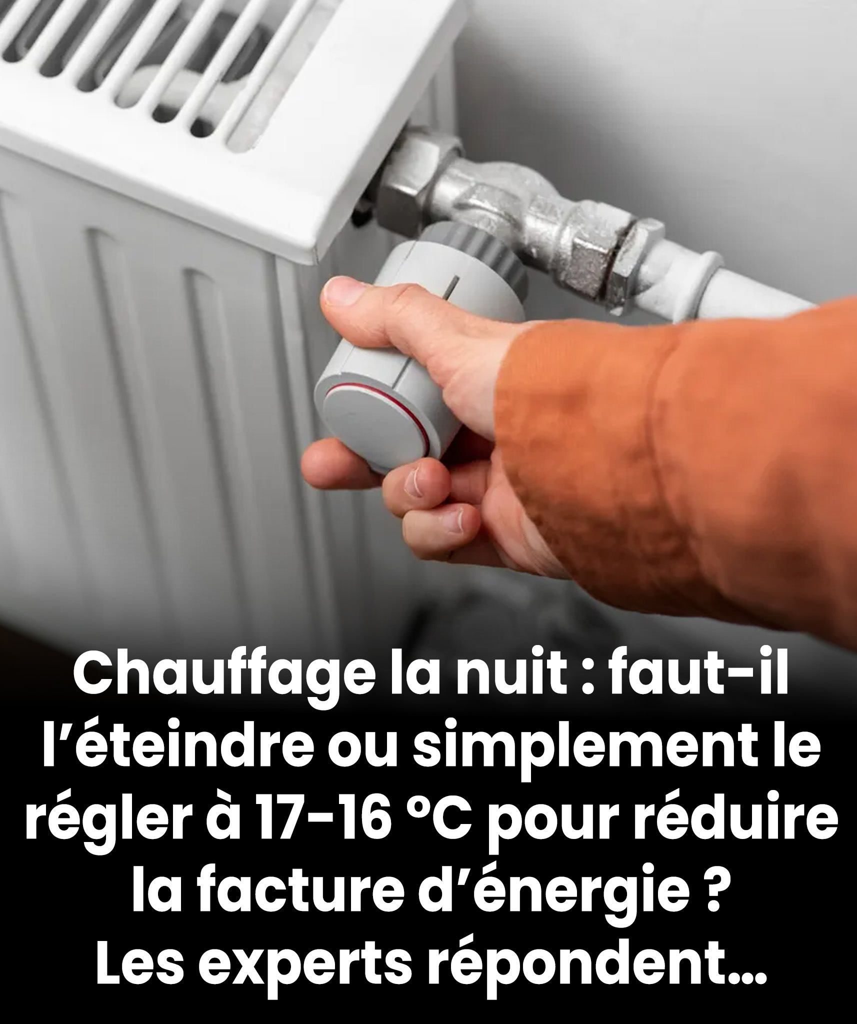 Chauffage nocturne : vaut-il mieux l’éteindre complètement ou le régler à 16-17 °C pour réduire la facture d’énergie ? Voici l’avis des experts…