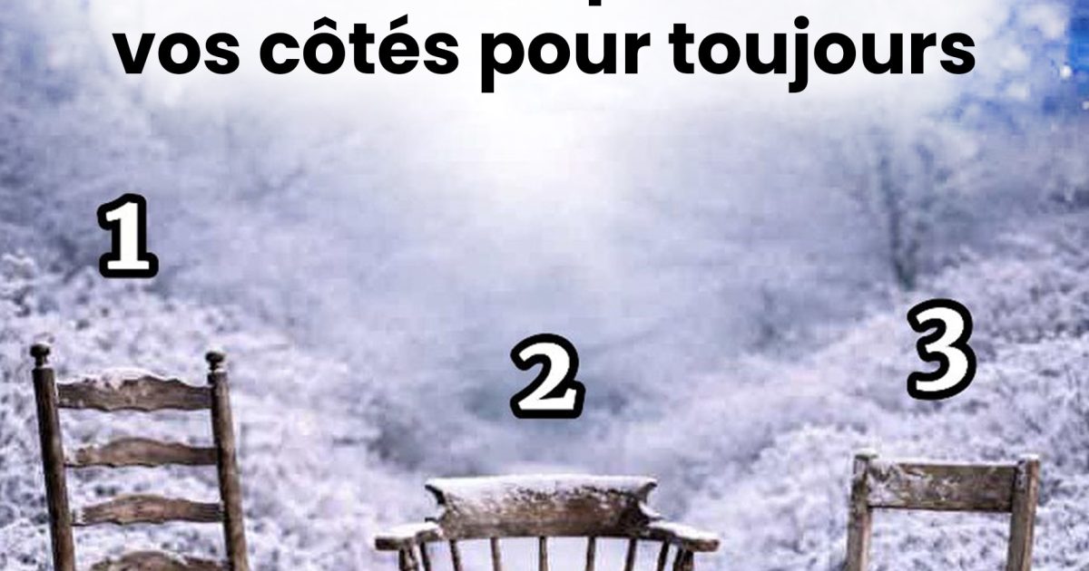 Choisissez une chaise et voyez qui restera à vos côtés pour toujours