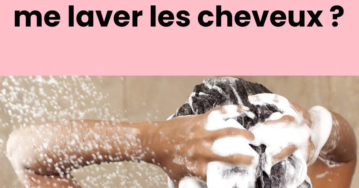 Combien de fois par semaine faut-il se laver les cheveux ?