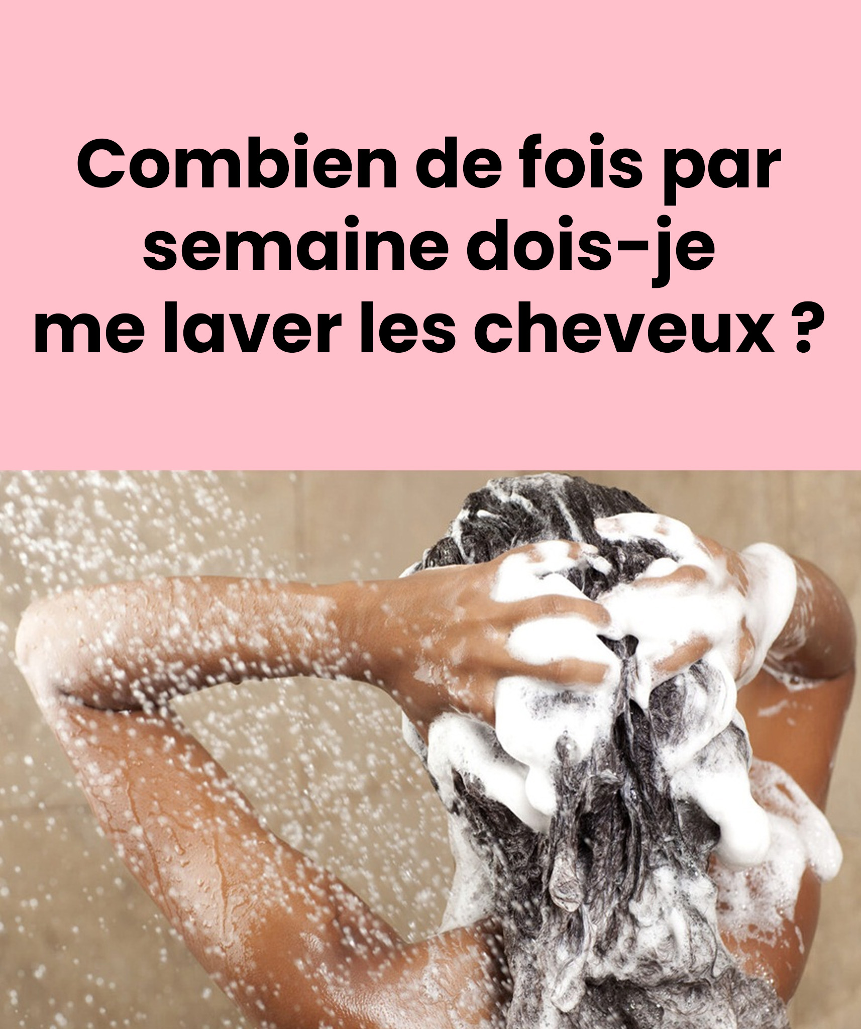 Combien de fois par semaine faut-il se laver les cheveux ?