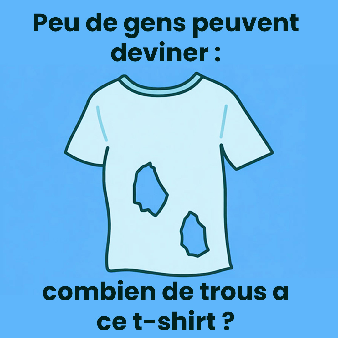 Combien de trous a ce t-shirt ? Seule une personne sur sept trouve la bonne réponse