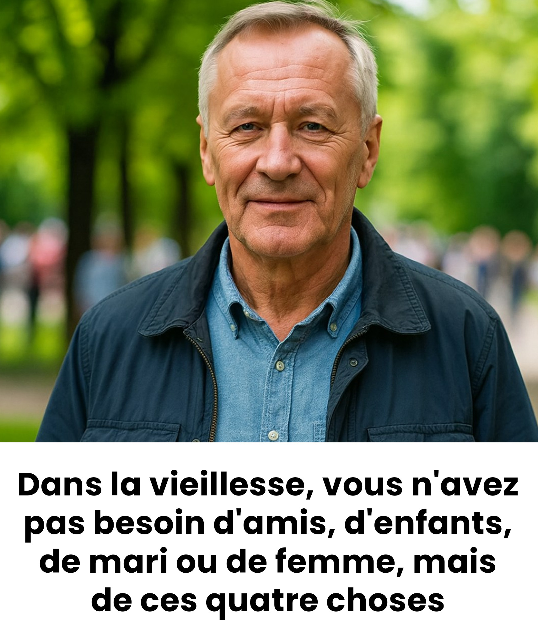 Dans la vieillesse, on n’a pas besoin d’amis, d’enfants, ni d’un mari ou d’une épouse, mais de ces quatre choses