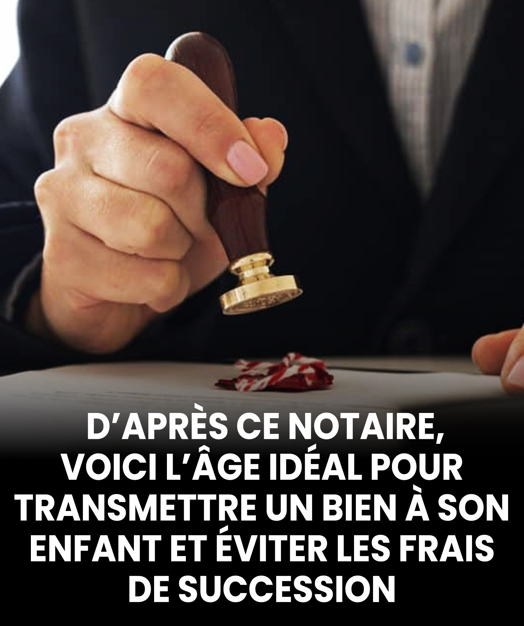 D’après un notaire, voici l’âge le plus judicieux pour transmettre un bien à son enfant et réduire au maximum les frais de succession