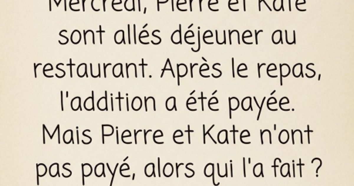 Devinette : Mercredi, Pierre et Catherine sont allés au restaurant