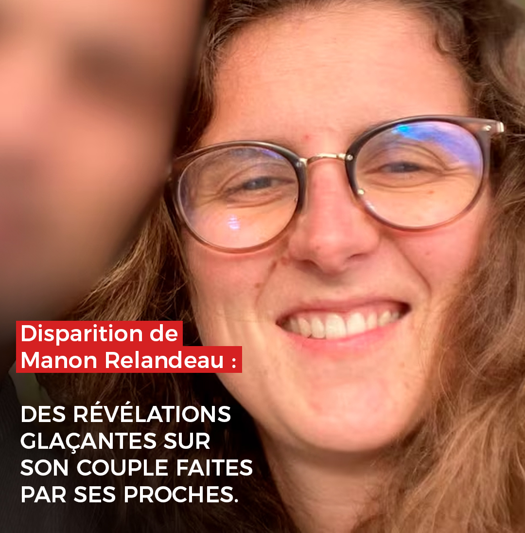 Disparition de Manon Relandeau : ses proches dévoilent des confidences glaçantes sur son couple