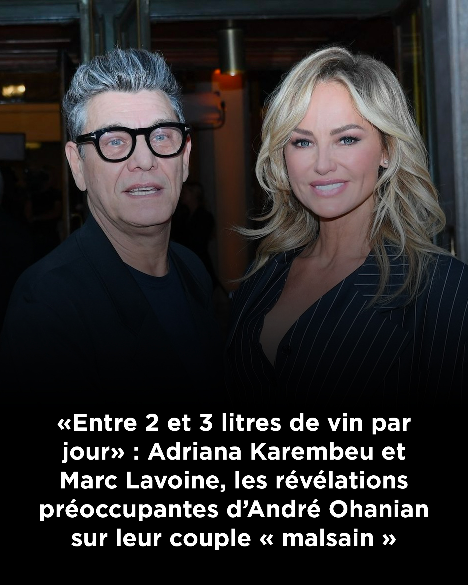 « Entre 2 et 3 litres de vin par jour » : Adriana Karembeu et Marc Lavoine, les révélations préoccupantes d’André Ohanian sur leur couple « malsain »