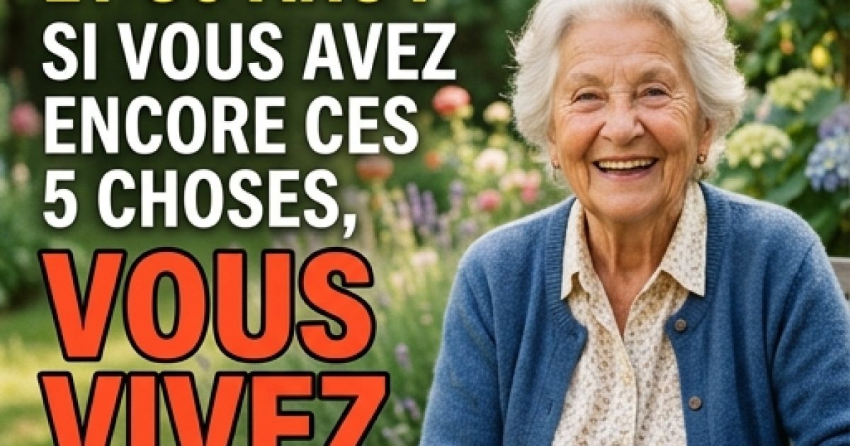 Entre 65 et 80 ans : si vous possédez encore ces 5 choses, vous êtes chanceux