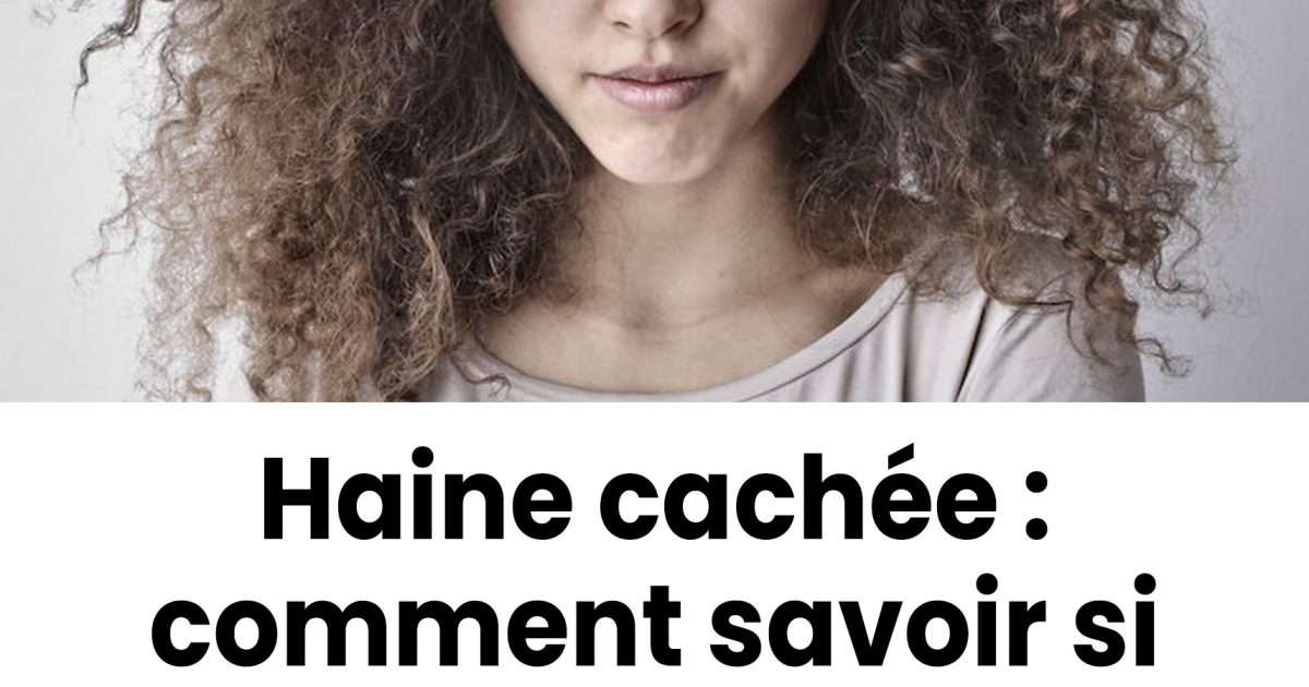 Haine cachée : 8 signes que quelqu’un de votre entourage vous déteste