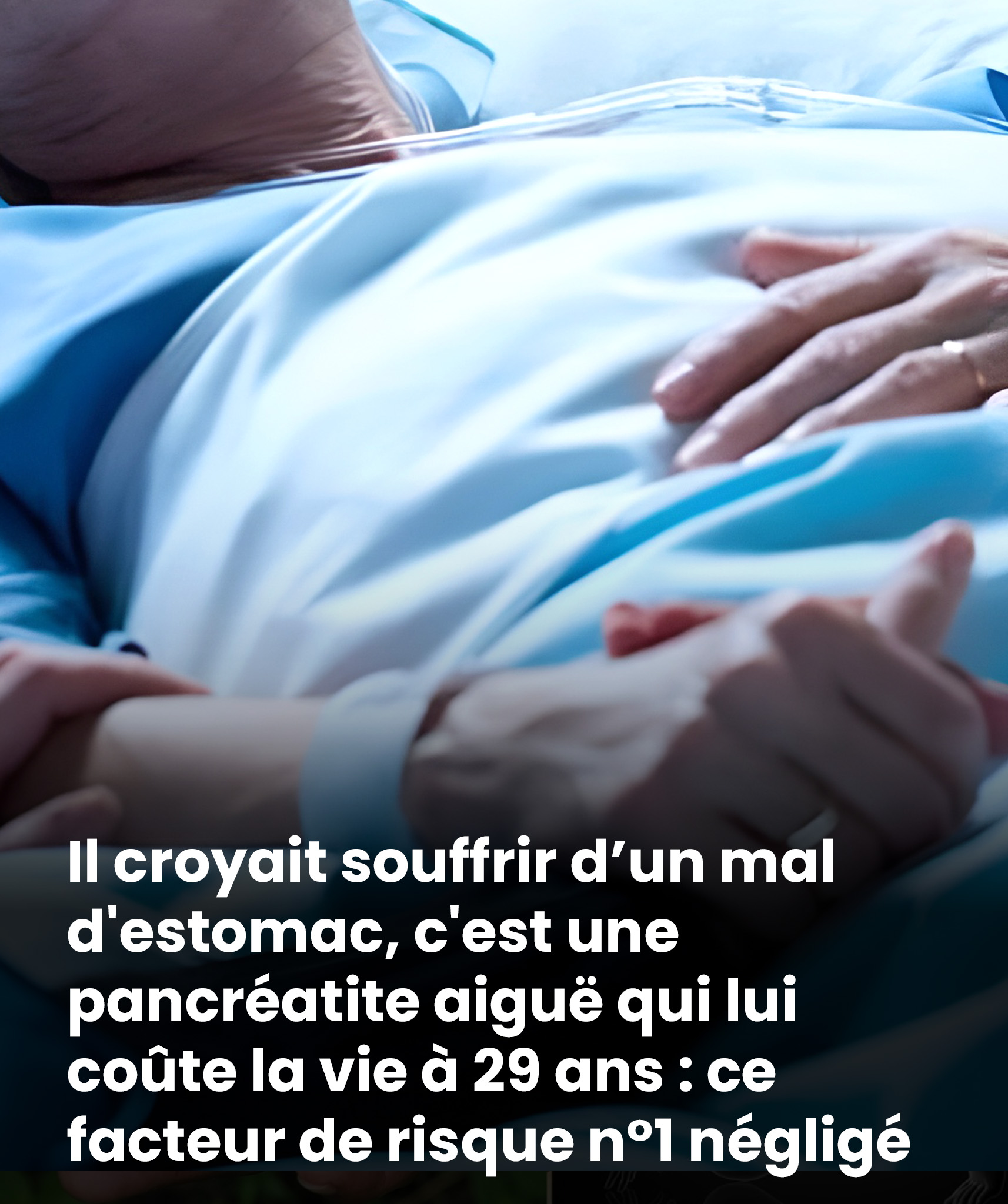 Il croyait souffrir de simples maux d’estomac : à 29 ans, une pancréatite aiguë lui est fatale. Ce facteur de risque silencieux qu’il ignorait