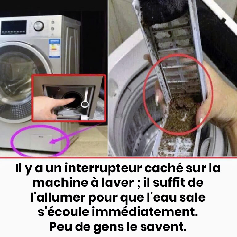 Il existe un interrupteur caché sur la machine à laver : il suffit de l’actionner et l’eau sale s’évacue immédiatement