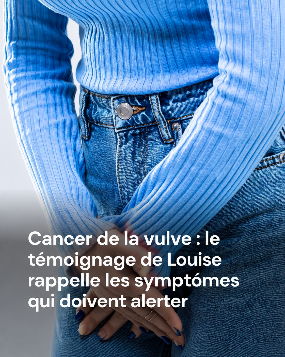 Cancer de la vulve : le témoignage bouleversant de Louise, diagnostiquée à 27 ans après avoir remarqué une simple tache
