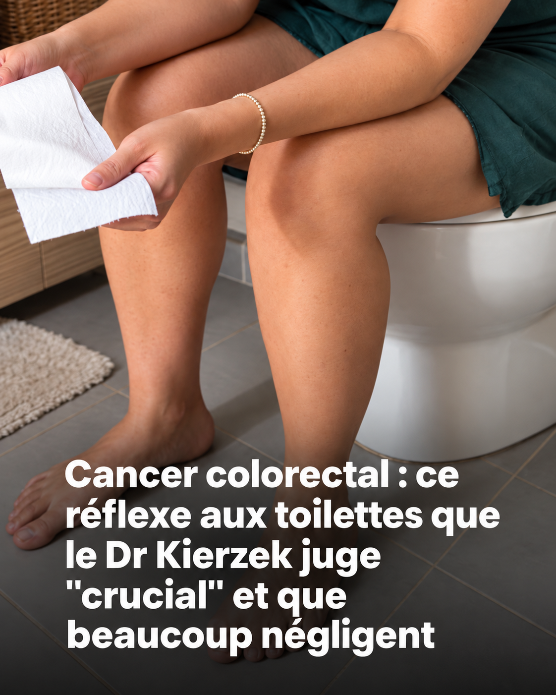 Cancer colorectal : le réflexe aux toilettes que le Dr Kierzek juge "crucial" et que beaucoup négligent