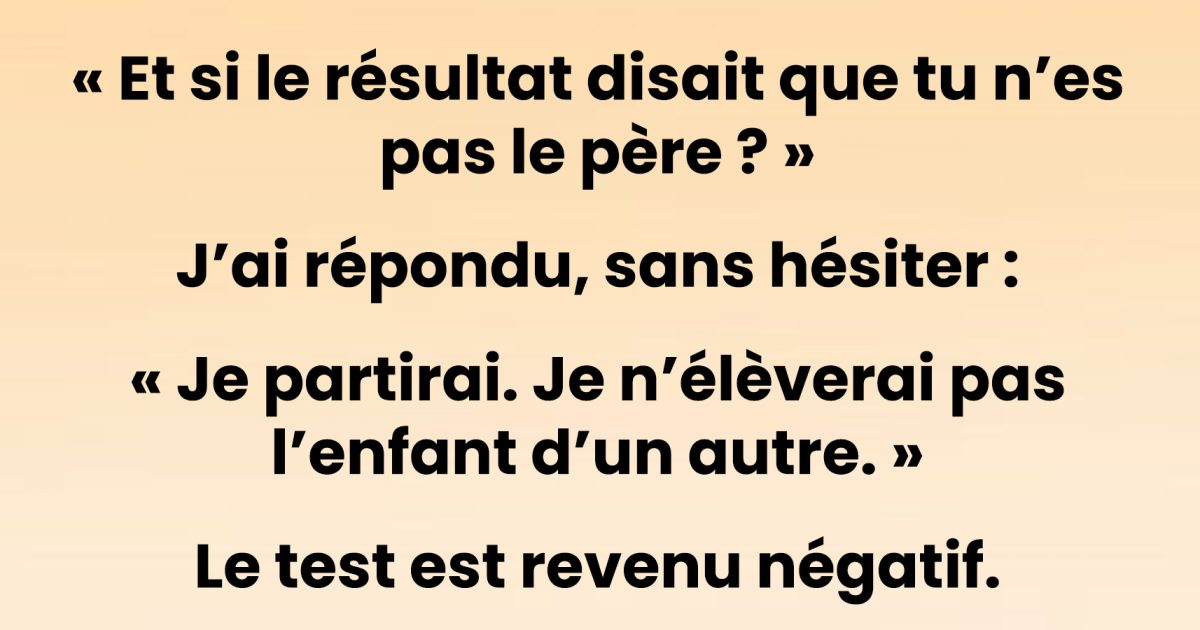 J’ai exigé un test de paternité après la naissance de mon fils. Les résultats indiquaient que je n’étais pas le père