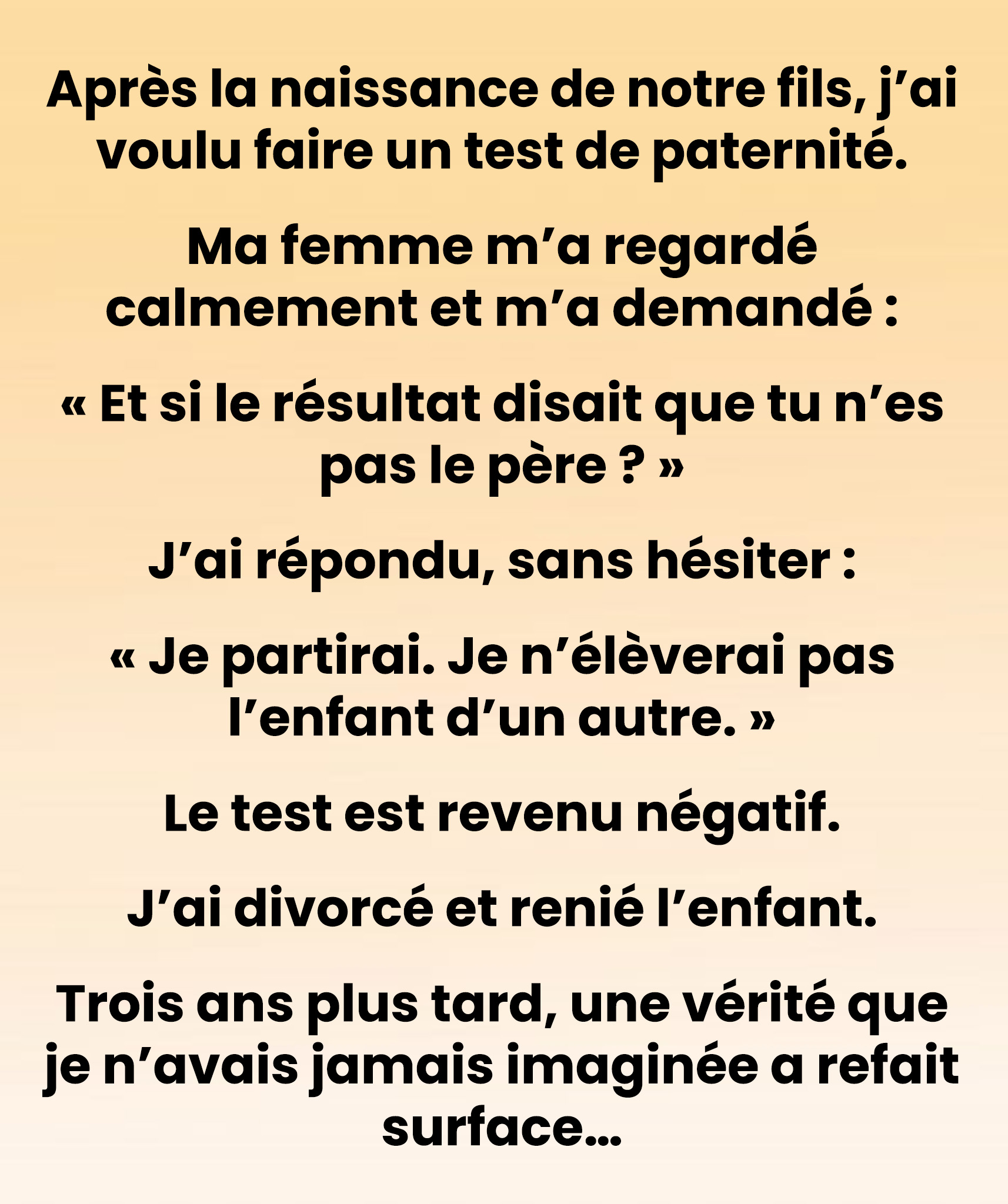 J’ai exigé un test de paternité après la naissance de mon fils. Les résultats indiquaient que je n’étais pas le père