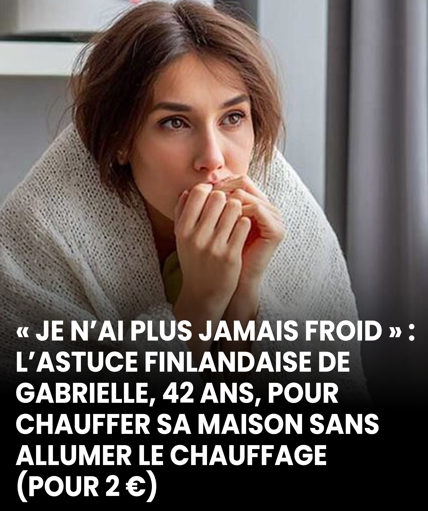 « Je n’ai plus froid » : l’astuce finlandaise de Gabrielle, 42 ans, pour chauffer sa maison sans chauffage (2 € seulement)