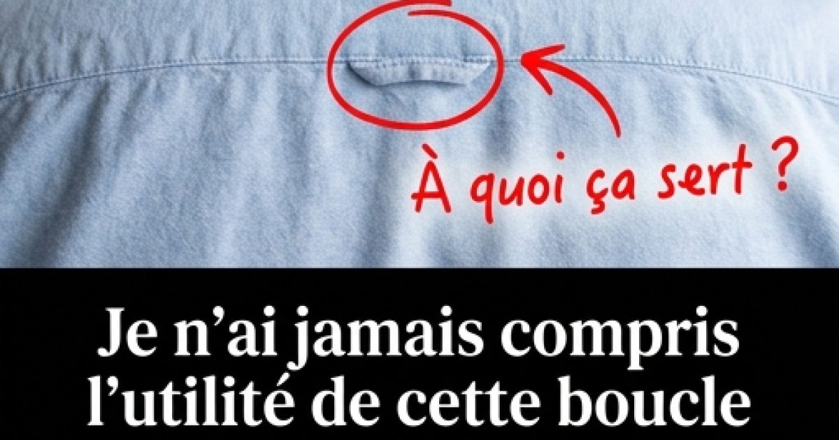 Je n’avais jamais compris à quoi servait cette boucle sur ta chemise avant qu’on me la montre