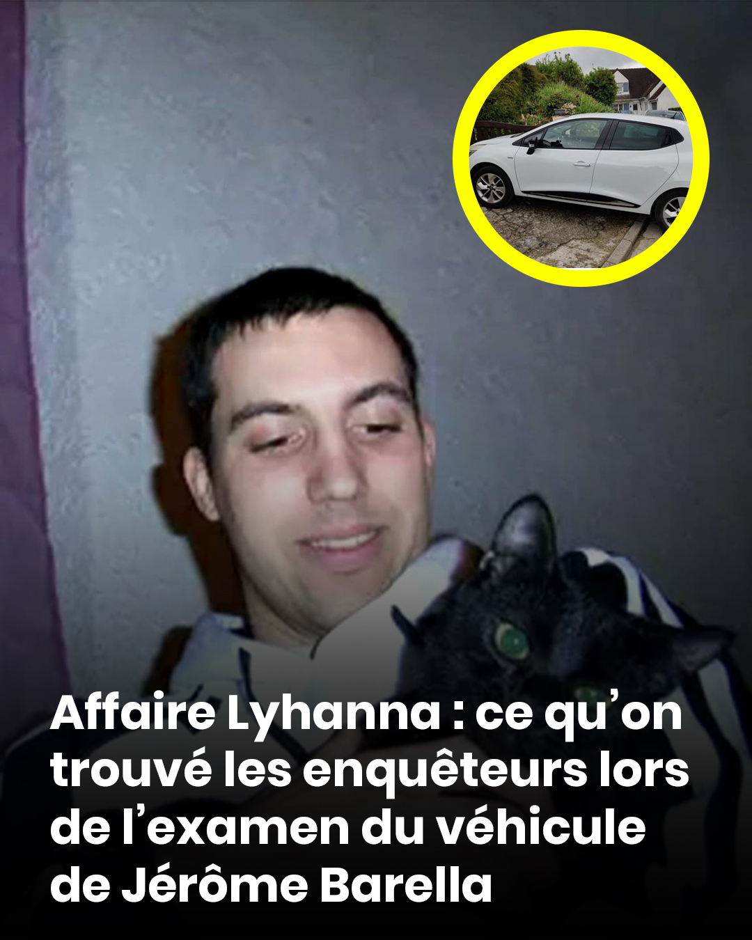 Disparition de Lyhanna : qui est Jérôme Barella, le principal suspect au cœur de l'enquête ?