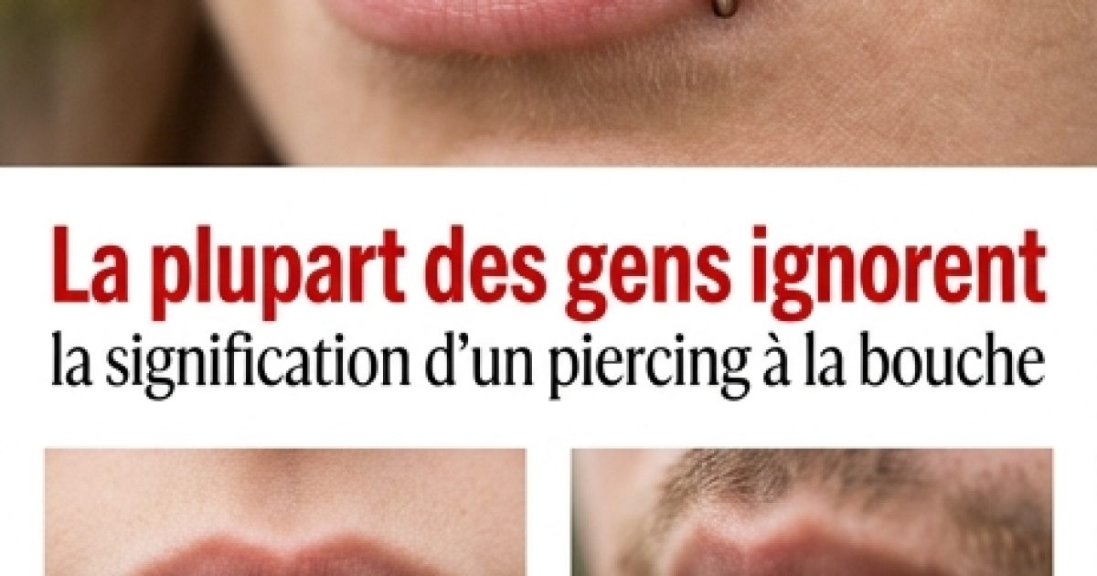 La plupart des gens ignorent ce que signifie un piercing à la bouche