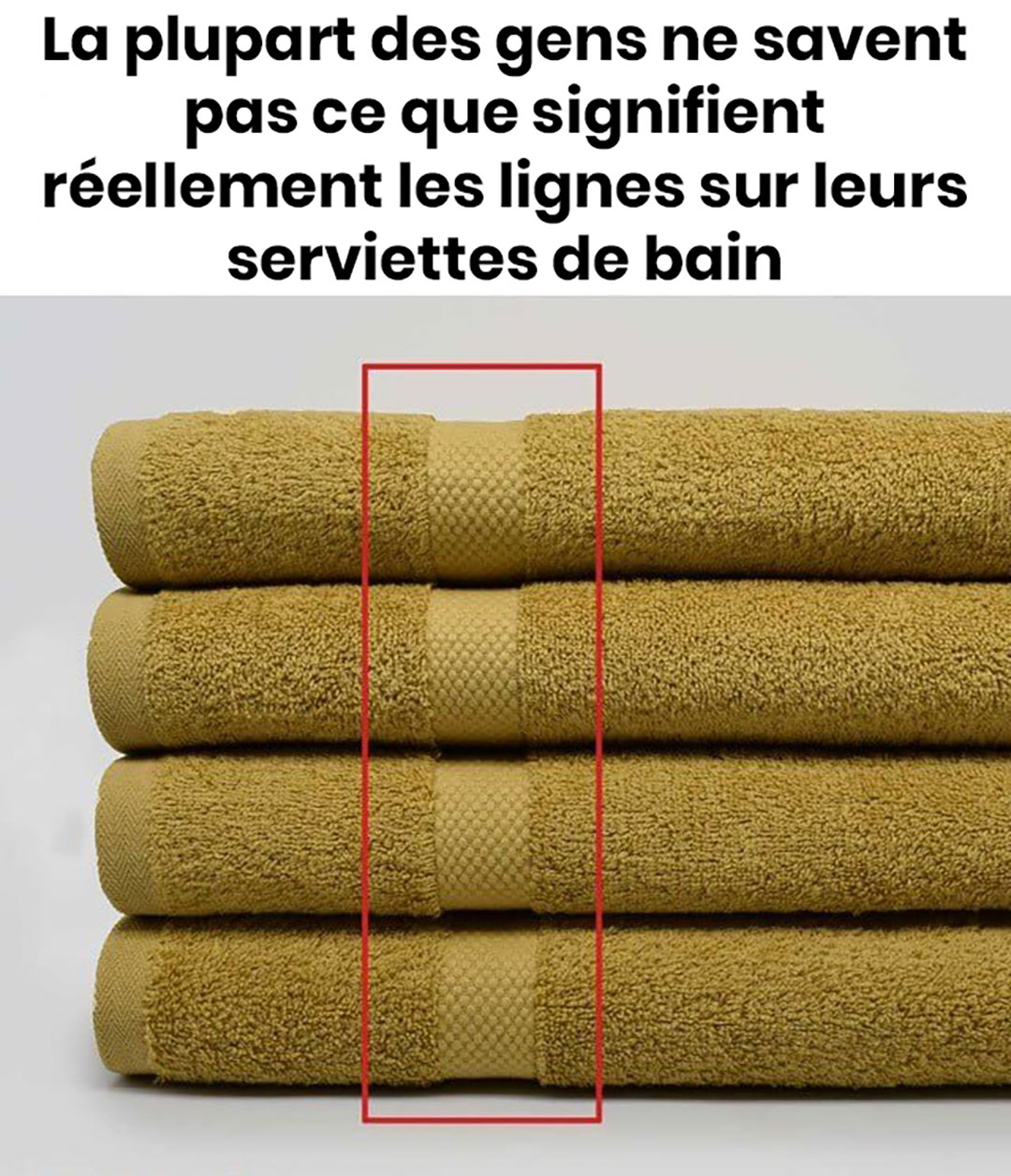 La plupart des gens ne savent pas ce que signifient réellement les lignes sur leurs serviettes de bain
