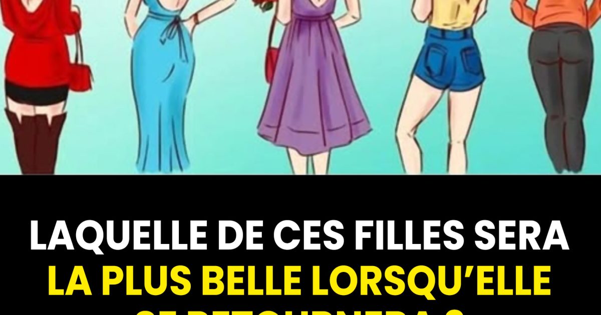 Laquelle de ces filles sera la plus belle une fois qu’elle se sera retournée ? Un test qui met en lumière des aspects cachés de votre personnalité.