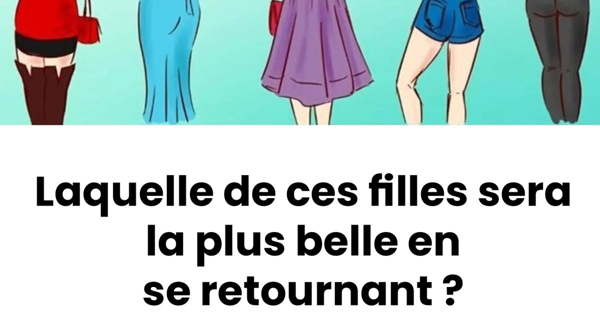 Laquelle de ces filles sera la plus belle une fois retournée ? Un test qui révèle les traits cachés de votre personnalité