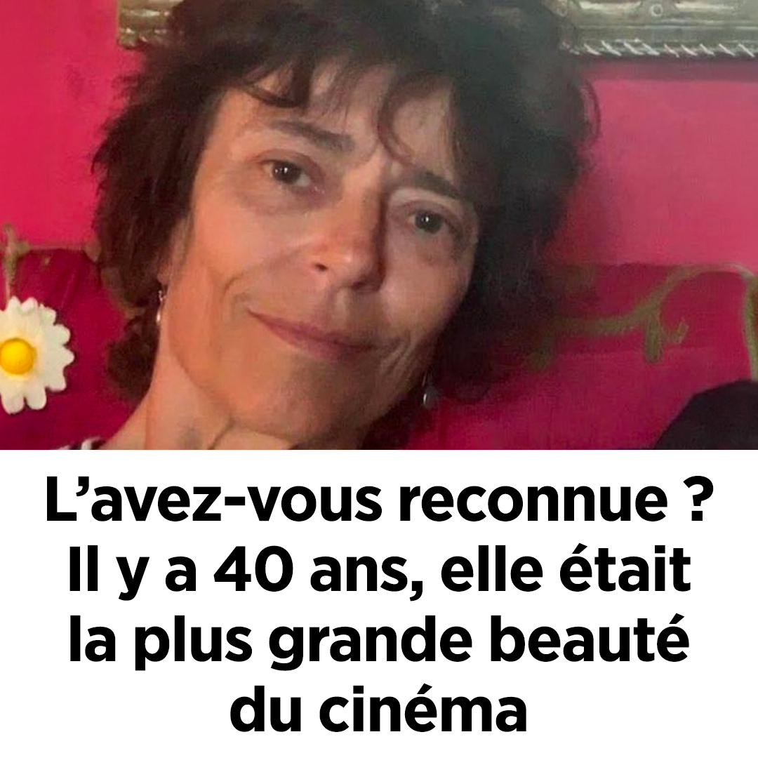 L’avez-vous reconnue ? Il y a 40 ans, elle était la plus grande beauté du cinéma