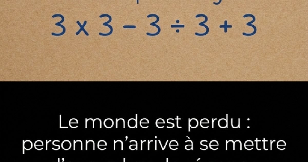 Le monde est perdu : personne ne parvient à se mettre d’accord sur la réponse à ce simple calcul