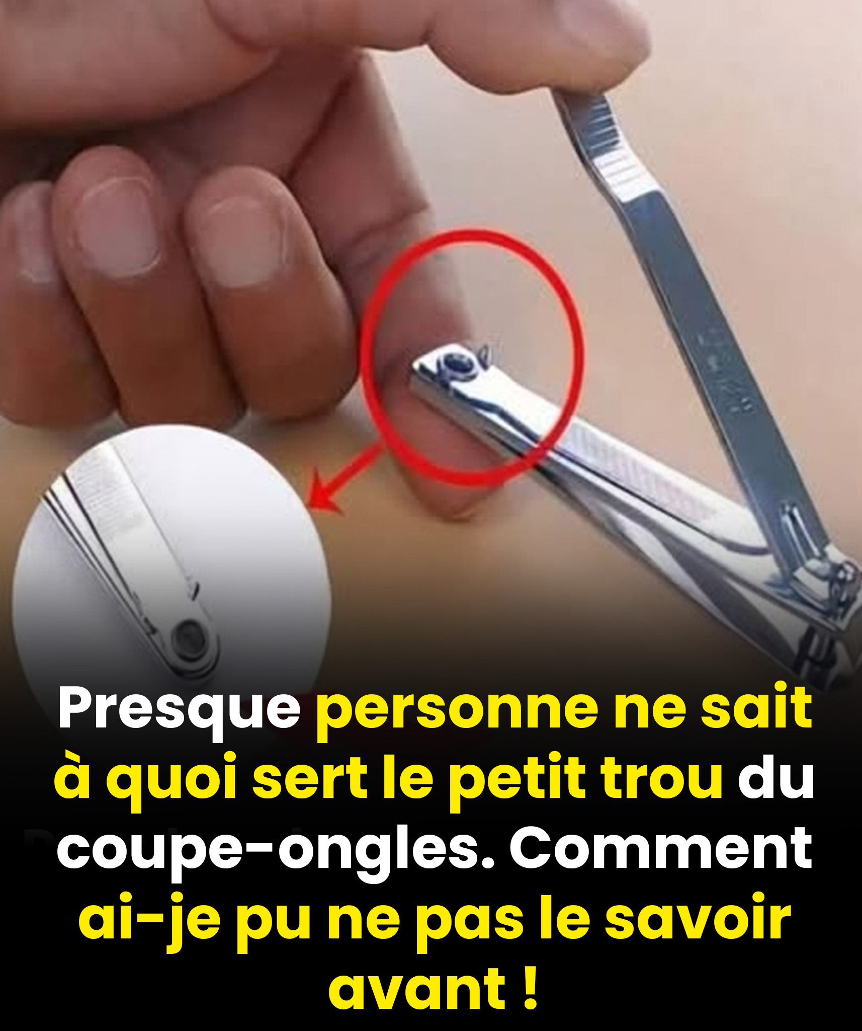 Le petit trou du coupe-ongles a une utilité que vous n’auriez jamais imaginée