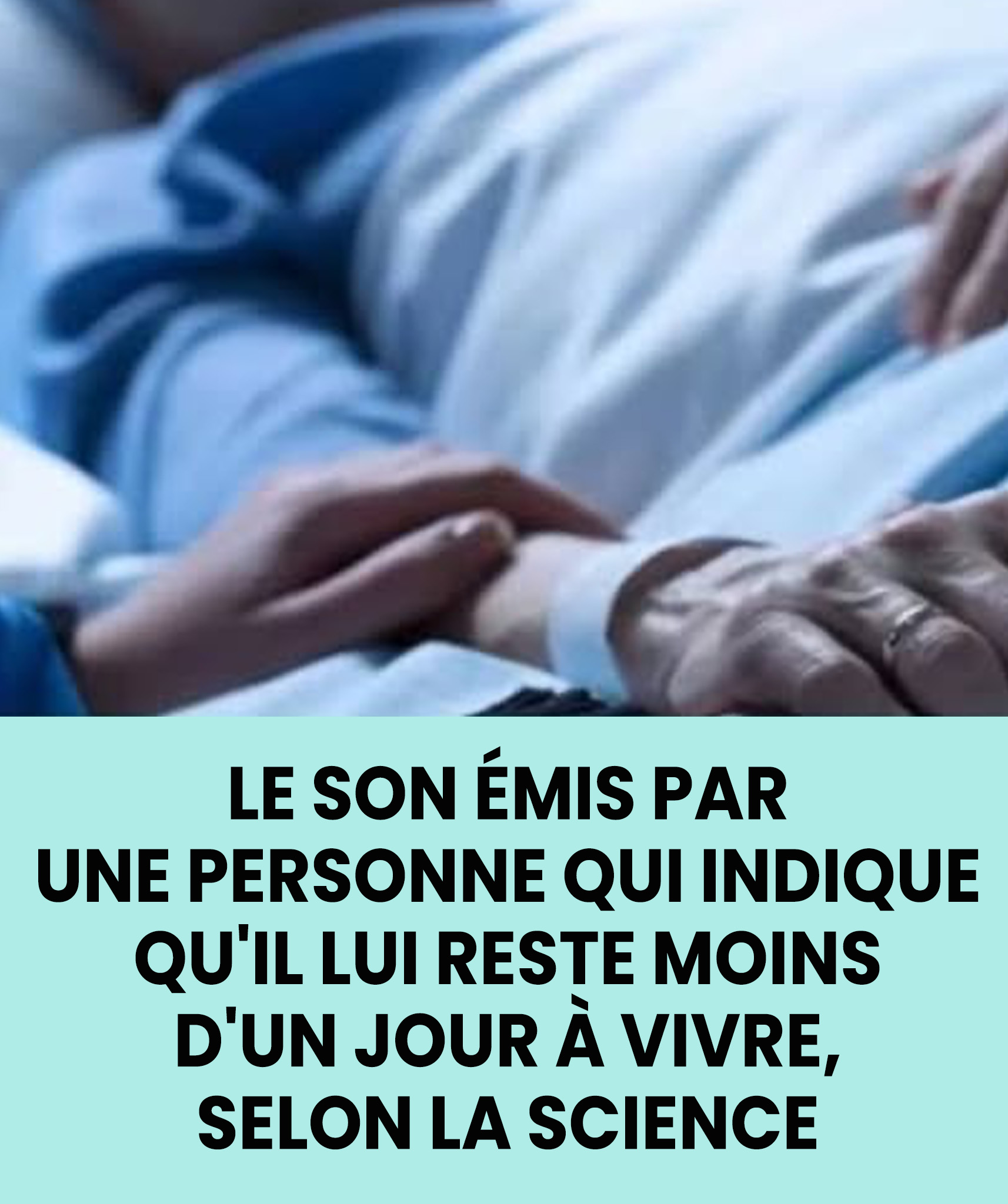 Le son émis par une personne qui indique qu'il lui reste moins d'un jour à vivre, selon la science