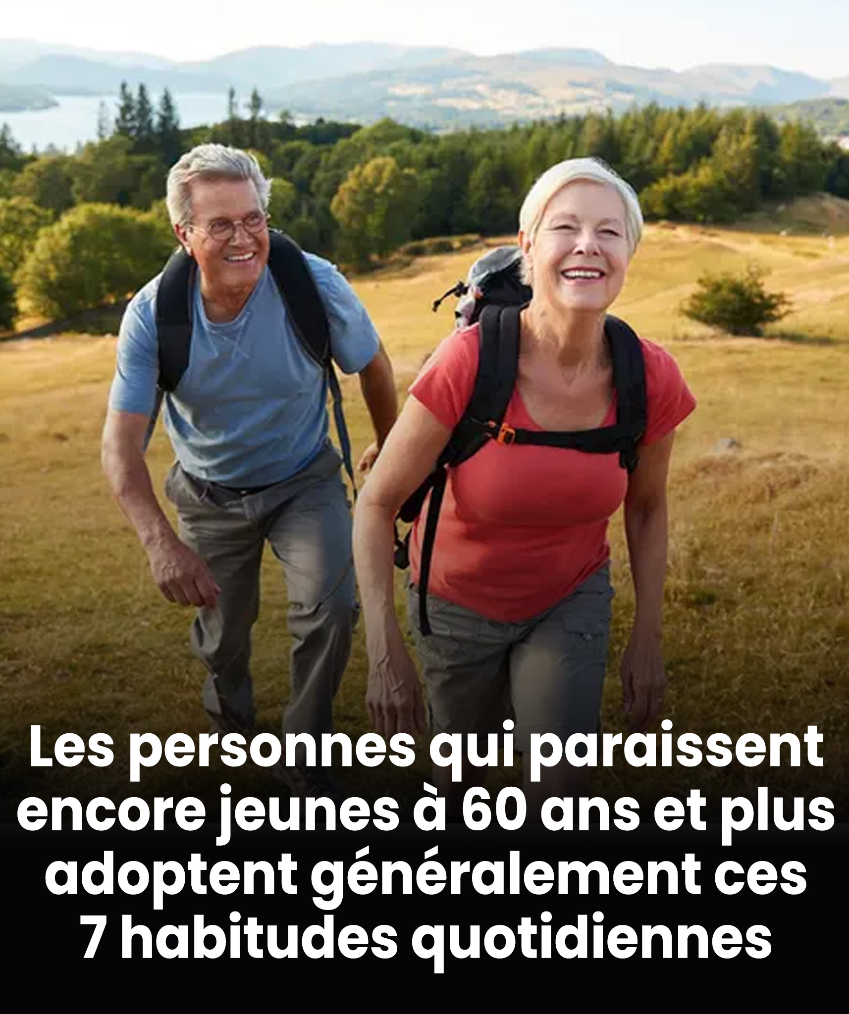 Les personnes qui paraissent encore jeunes à 60 ans et plus adoptent généralement ces 7 habitudes quotidiennes.
