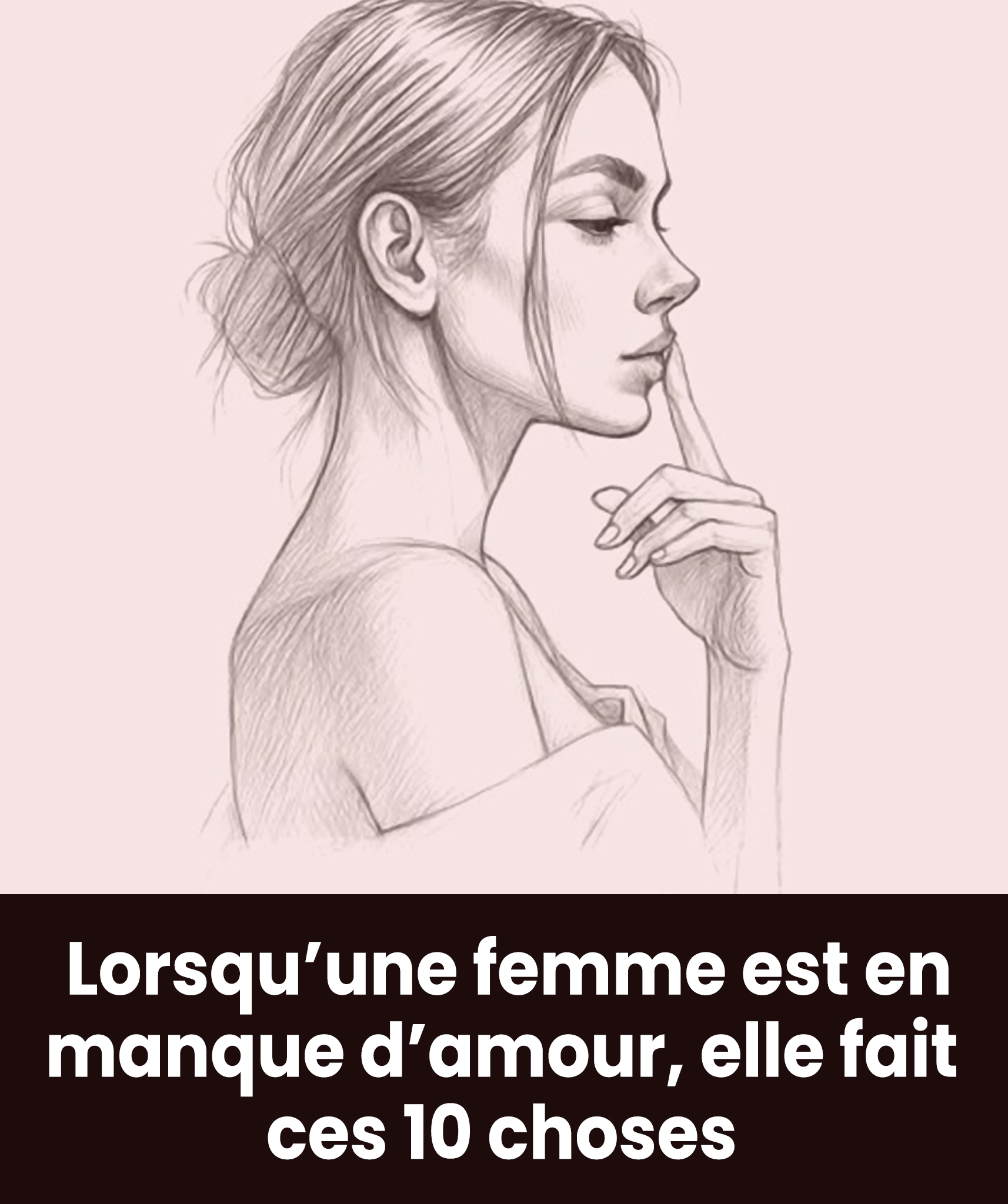 Lorsqu’une femme est en manque d’amour, elle fait ces 10 choses