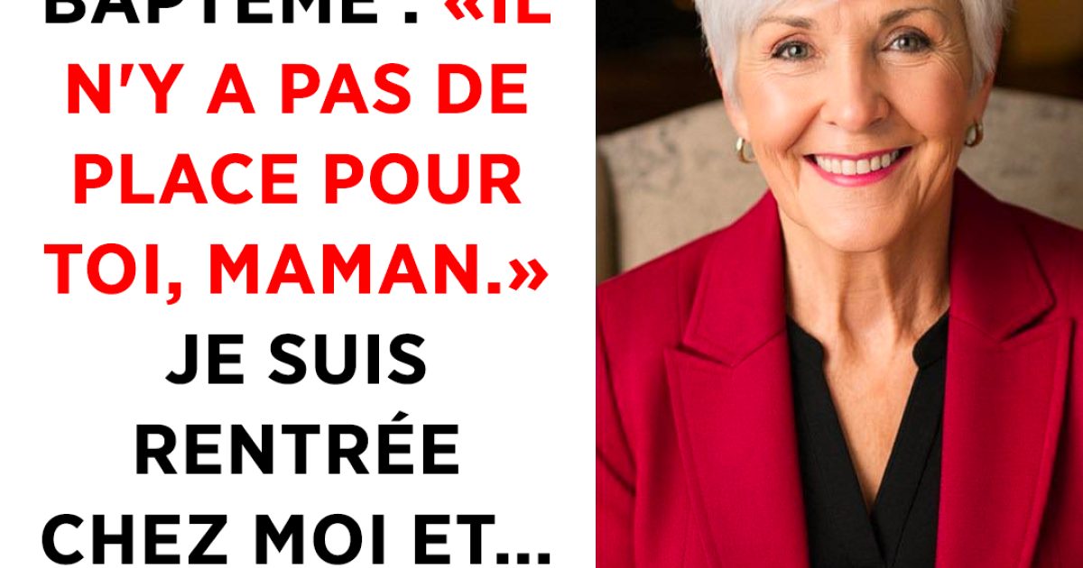 Ma fille m'a exclue du baptême de mon petit-fils : « Tu n'as pas ta place, maman. » Je suis rentrée chez moi et j'ai pris cette décision