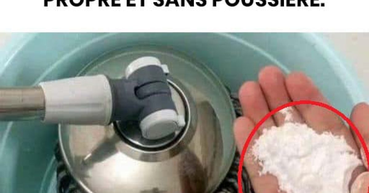 Ma grand-mère m’a appris à ajouter ceci à l’eau : même sans nettoyer le sol pendant une semaine, il reste propre et sans poussière