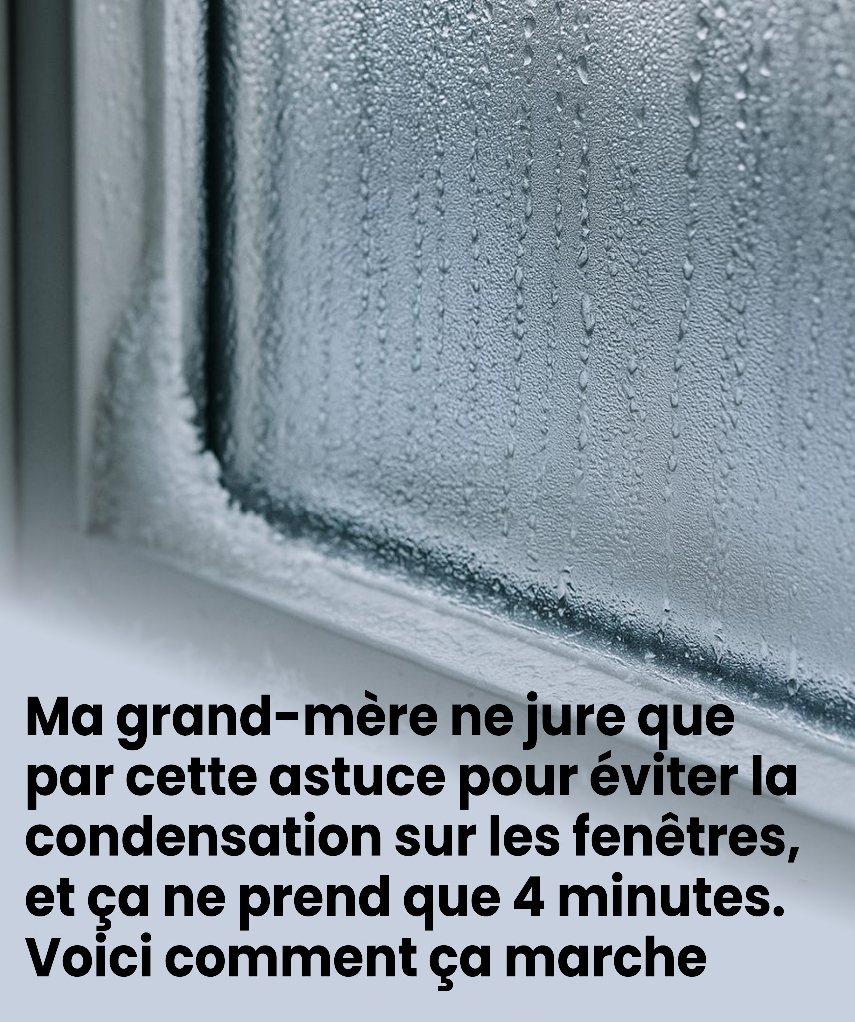 Ma grand-mère ne jure que par cette astuce pour éviter la condensation sur les fenêtres, et ça ne prend que 4 minutes. Voici comment ça marche.