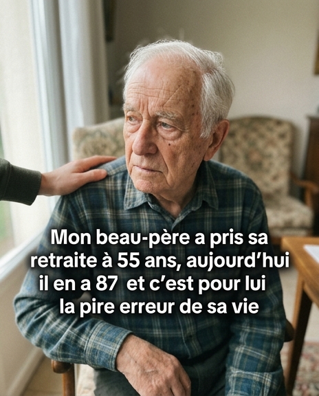 « Mon beau-père est parti à la retraite à 55 ans. Aujourd’hui, à 87 ans, il estime que c’est la plus grande erreur qu’il ait jamais faite. »