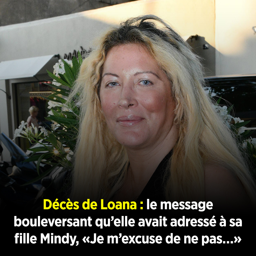 Mort de Loana : le message bouleversant qu’elle avait adressé à sa fille Mindy, « Je m’excuse de ne pas… »